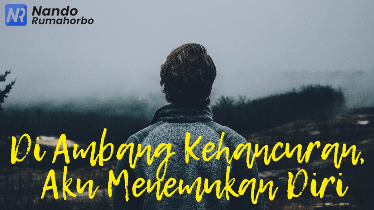 Nando Rumahorbo Di Ambang Kehancuran, Aku Menemukan Diri